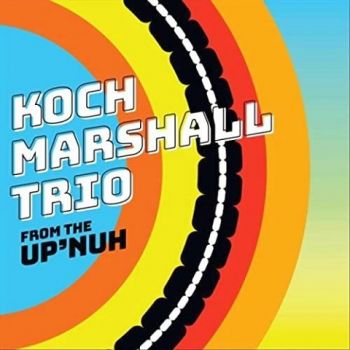 Koch Marshall Trio - From The Up'nuh (2021)