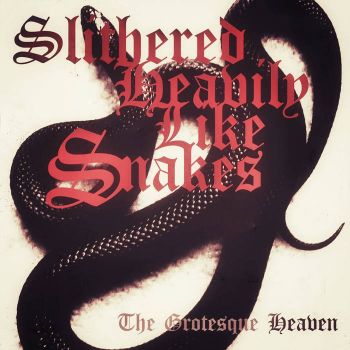 Slithered Heavily Like Snakes - The Grotesque Heaven (2021)
