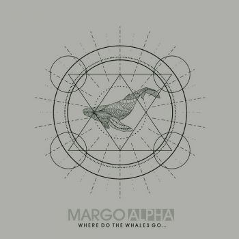Margo Alpha - Where Do The Whales Go... (2021)