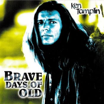 Ken Tamplin - Brave Days Of Old (1999)