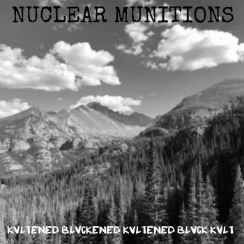 Nuclear Munitions - Kvltened Blvckened Kvltened Blvck Kvlt (2021)