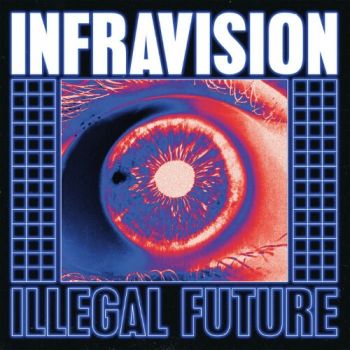 Infravision - Illegal Future (2021)