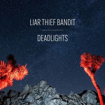 Liar Thief Bandit - Deadlights (2021)