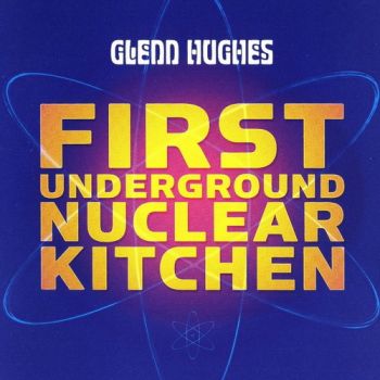 Glenn Hughes - First Underground Nuclear Kitchen (2008)