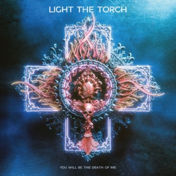 Light The Torch - You Will Be the Death of Me (2021)