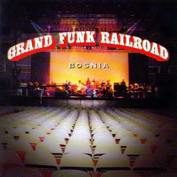 Grand Funk Railroad - Bosnia (1997)