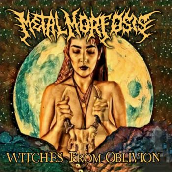 Metalmorfosis - Witches from Oblivion (2020)