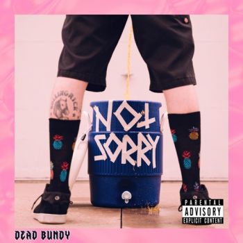 Dead Bundy - Not Sorry (2021)