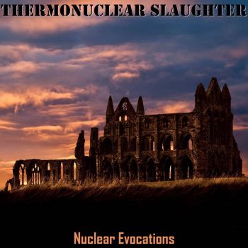 Thermonuclear Slaughter - Nuclear Evocations (2021)