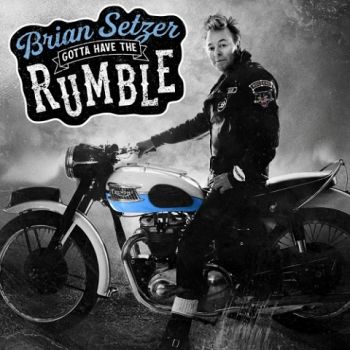 Brian Setzer - Gotta Have The Rumble (2021)