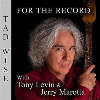Tad Wise - For The Record (With Tony Levin & Jerry Marotta) (2021) 