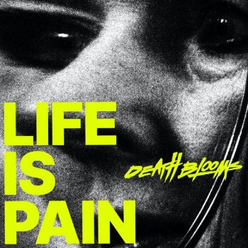 Death Blooms - Life Is Pain (2021)