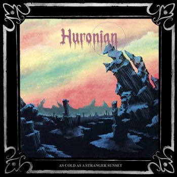 Huronian - As Cold as a Stranger Sunset (2021)