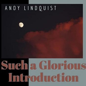Andy Lindquist - Such A Glorious Introduction (2021)