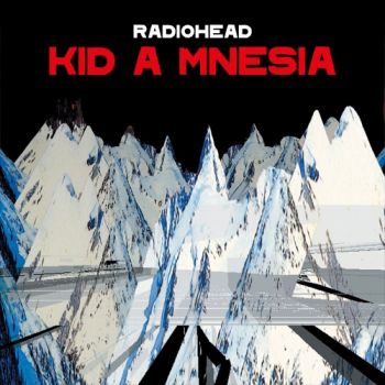 Radiohead - KID A MNESIA (Compilation) (2021)