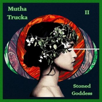 Mutha Trucka - Stoned Goddess (2021)