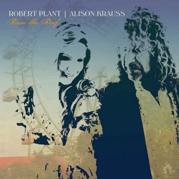 Robert Plant & Alison Krauss - Raise The Roof (Deluxe Edition) (2021)
