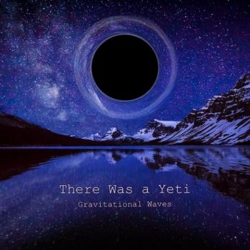 There Was a Yeti - Gravitational Waves (2021)