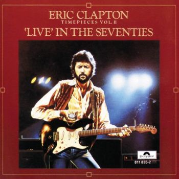 Eric Clapton - Time Pieces Vol. II - 'Live' In The Seventies (1983)