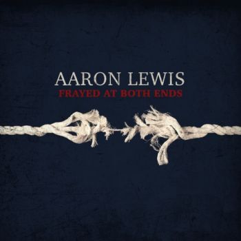 Aaron Lewis (Staind) - Frayed At Both Ends (2022)