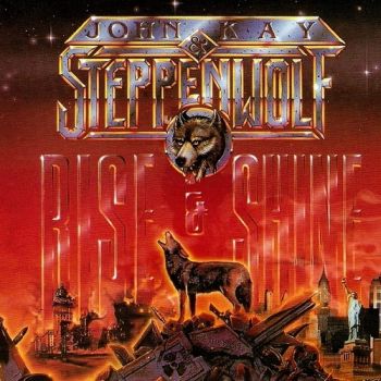 John Kay & Steppenwolf - Rise & Shine (1990)