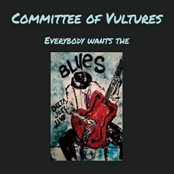 Committee Of Vultures - Everybody Wants The Blues (2022)