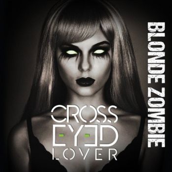 Cross Eyed Lover - Blonde Zombie (2022)