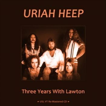 Uriah Heep - Three Years With Lawton (2011)