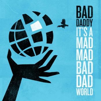 Bad Daddy - It's A Mad Mad Bad Dad World (2022)