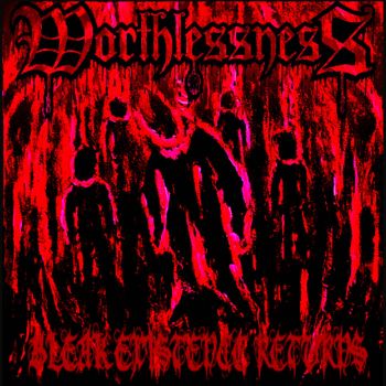 Worthlessness - Bleak Existence Returns (2022)