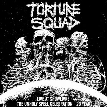 Torture Squad - The Unholy Spell Celebration - 20 Years (Live at Showlivre) (2022)