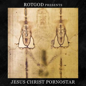 Rotgod - Jesus Christ Pornostar (2022)