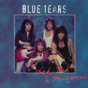 Blue Tears - Mad, Bad & Dangerous (2005)