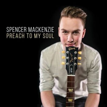 Spencer MacKenzie - Preach To My Soul (2022)