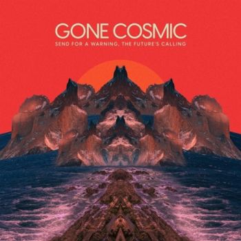 Gone Cosmic - Send for a Warning, The Future's Calling (2022)