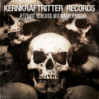 Kernkraftritter Records - Jetzt ist Schluss mit Kaspermucke (2021)
