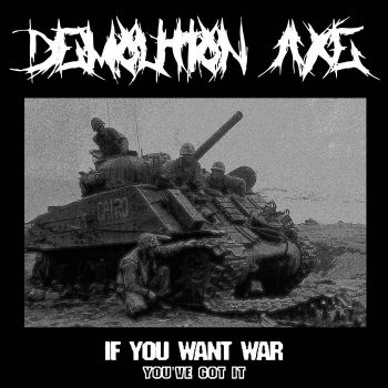 Demolition Axe - If You Want War You've Got It (2022)