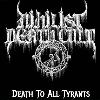 Nihilst Death Cult - Death to All Tyrants (2022)