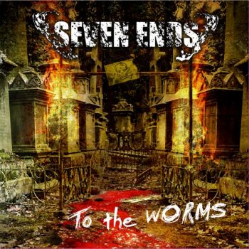 Seven Ends - To The Worms (2012)