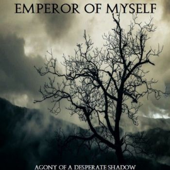 Emperor Of Myself - Agony Of A Desperate Shadow (2022)