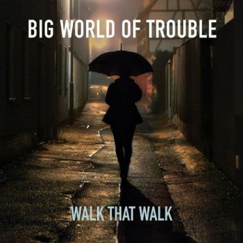 Walk That Walk - Big World Of Trouble (2023)