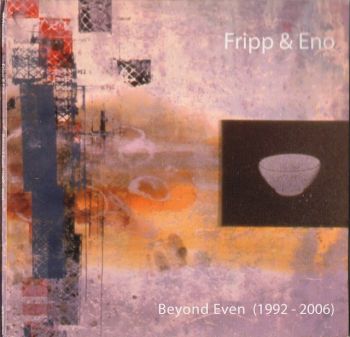 Fripp & Eno - Beyond Even (1992-2006) (2007)