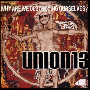 Union 13 - Why Are We Destroying Ourselves? (1998)