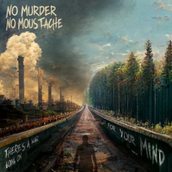 No Murder No Moustache - There's A War Going On For Your Mind (2023)