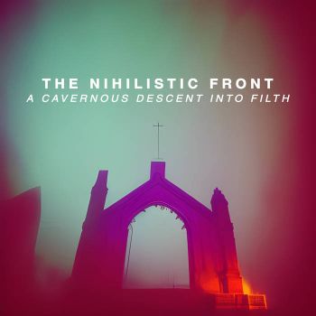 The Nihilistic Front - A Cavernous Descent into Filth (2023)