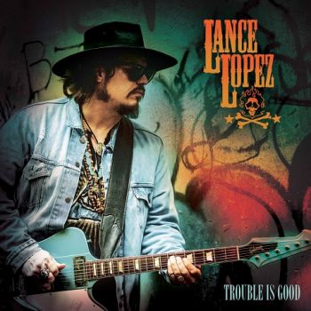 Lance Lopez - Trouble Is Good (2023)
