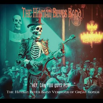 The Hitman Blues Band - Hey, Can You Guys Play (Versions of Great Songs) (2023) 