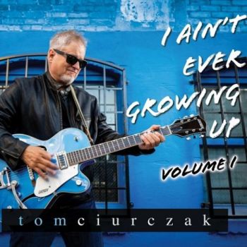 Tom Ciurczak - I Aint Ever Growing Up, Vol. I (2023)