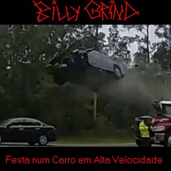 Billy Grind - Festa num Carro em Alta Velocidade (2023)