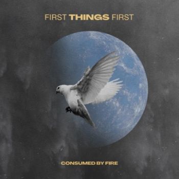 Consumed By Fire - First Things First (2023)